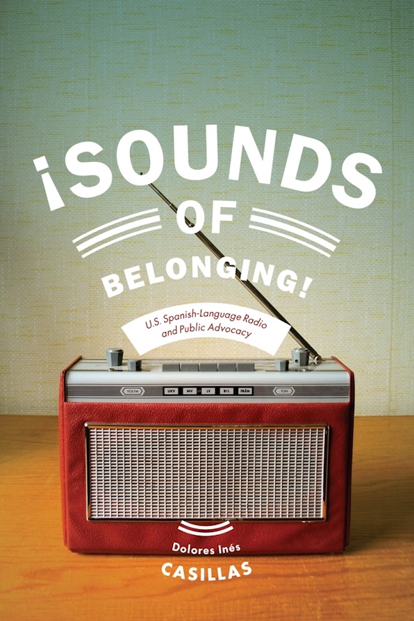The book cover features an illustration of a vintage, wood-grain portable radio with a silver grille against a textured, light greenish-blue background. Bold, stylized white text above the radio reads "¡SOUNDS OF BELONGING!", with the subtitle "U.S. Spanish-language Radio and Public Advocacy" printed in smaller text just below it, right above the radio. The author's name, "Dolores Inés Casillas," is printed near the bottom of the radio.