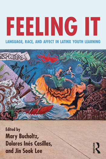 A vibrant illustration features a woman in a traditional, flowing orange and black dress dancing dynamically, surrounded by a swirling teal dragon and stylized cloud patterns. Text above reads "FEELING IT," with the subtitle "LANGUAGE, RACE, AND AFFECT IN LATINX YOUTH LEARNING" written below. The bottom lists the editors: "Edited by Mary Bucholtz, Dolores Inés Casillas, and Jin Sook Lee," with a small Routledge logo in the corner.