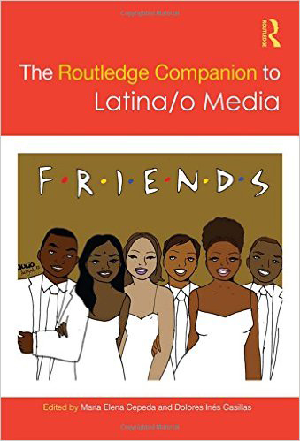 Book cover for "The Routledge Companion to Latina/o Media," edited by María Elena Cepeda and Dolores Inés Casillas. The top and bottom sections are a solid terracotta orange. The center features an illustration by Julio Salgado, showing a diverse group of six People of Color dressed in white formal wear, posed similarly to the cast of the TV show Friends, underneath the show's title font spelled out as "F·R·I·E·N·D·S".